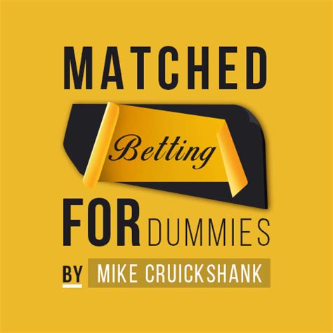matched betting for dummies|Matched Betting for dummies — The Ultimate Guide.